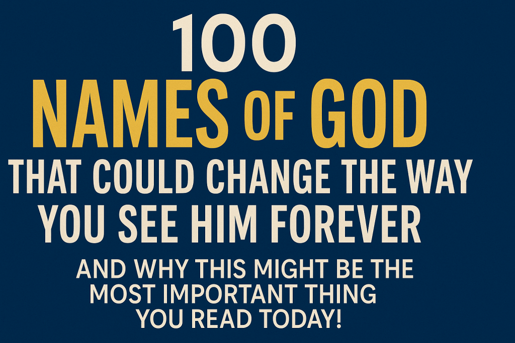100 Names of God That Could Change The Way You See Him Forever…And Why